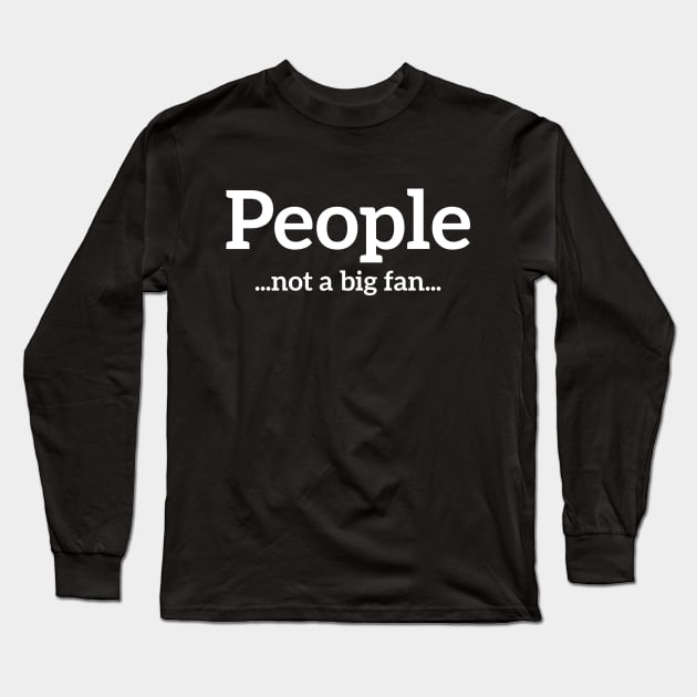 People... Not a big fan... funny t-shirt Long Sleeve T-Shirt by RedYolk